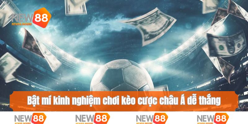 Bật mí kinh nghiệm chơi kèo cược châu Á dễ thắng