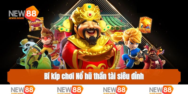 Bí kíp chơi Nổ hũ thần tài siêu đỉnh mà ai cũng nên biết