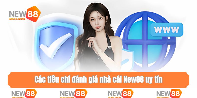 Các tiêu chí đánh giá nhà cái New88 uy tín nhất 2025