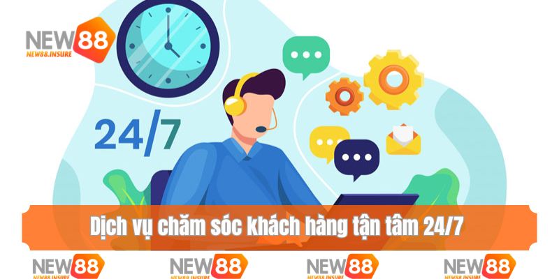Dịch vụ chăm sóc khách hàng tận tâm 24/7