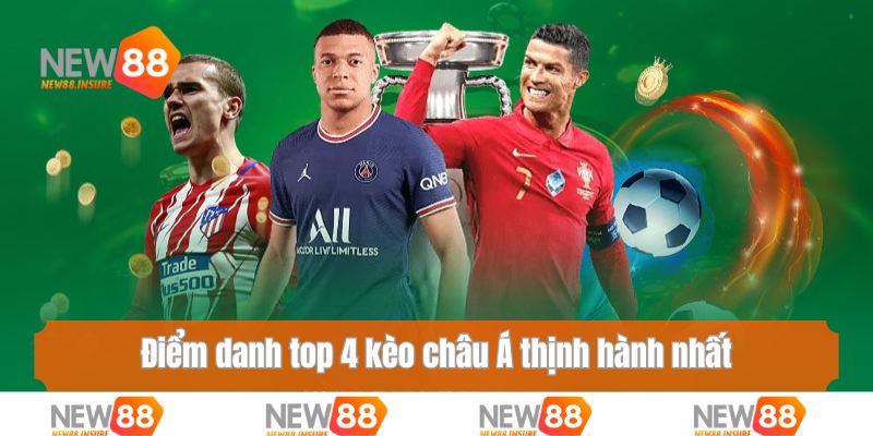 Điểm danh top 4 kèo châu Á thịnh hành nhất hiện nay