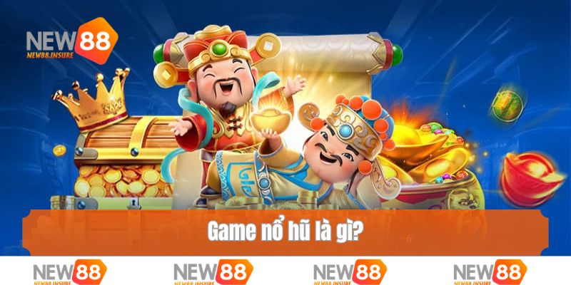 Game nổ hũ là gì?