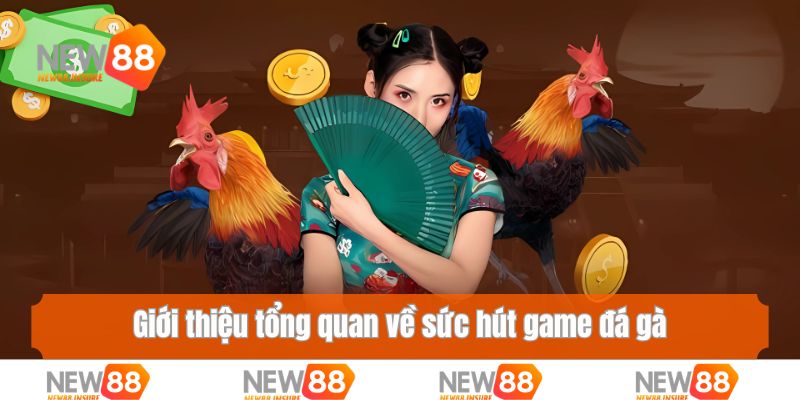 Giới thiệu tổng quan về sức hút game đá gà
