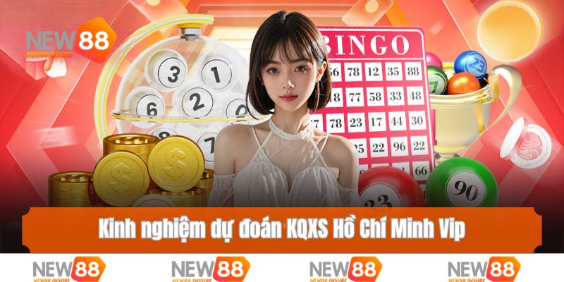 Kinh nghiệm dự đoán KQXS Hồ Chí Minh Vip chuẩn xác