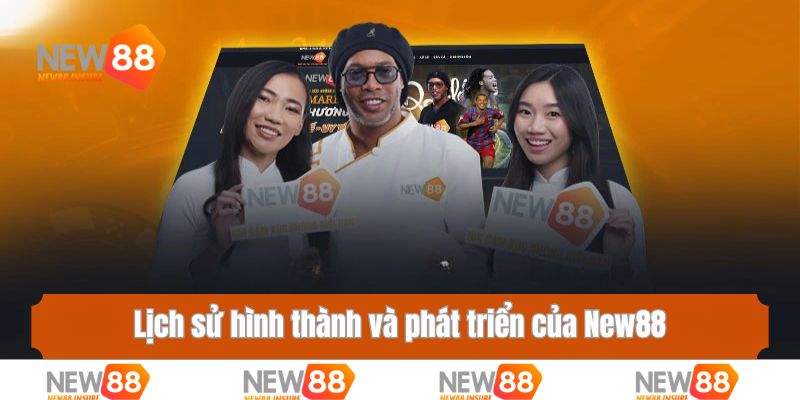 Lịch sử hình thành và phát triển của New88