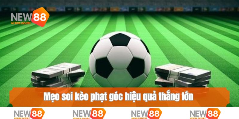 Mẹo soi kèo phạt góc hiệu quả thắng lớn dễ dàng