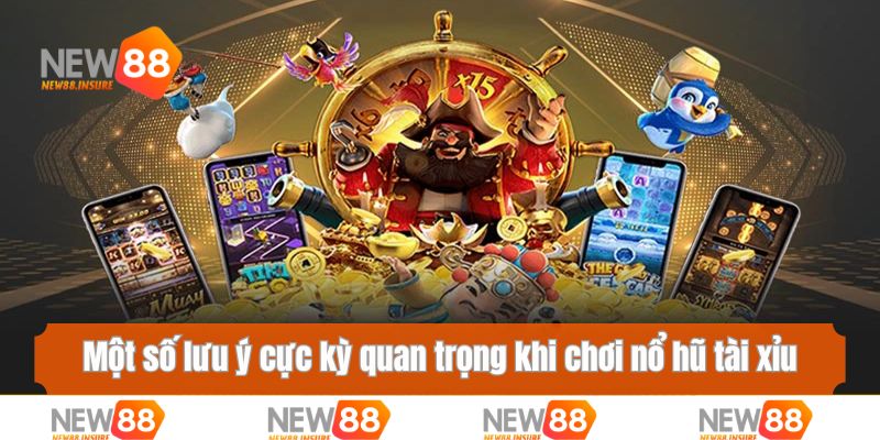 Một số lưu ý cực kỳ quan trọng khi chơi nổ hũ tài xỉu