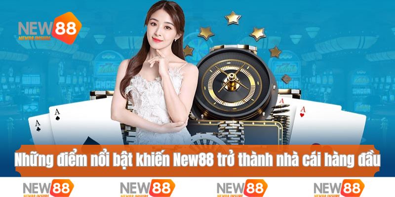 Những điểm nổi bật khiến New88 trở thành nhà cái hàng đầu 2025