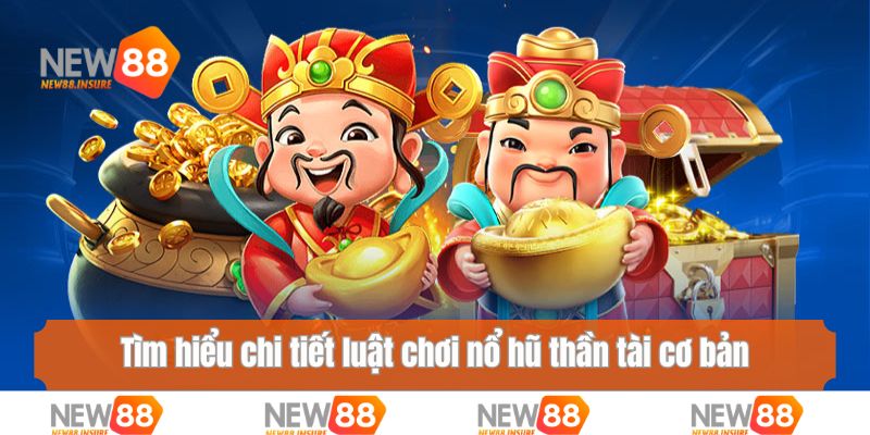 Tìm hiểu chi tiết luật chơi nổ hũ thần tài cơ bản