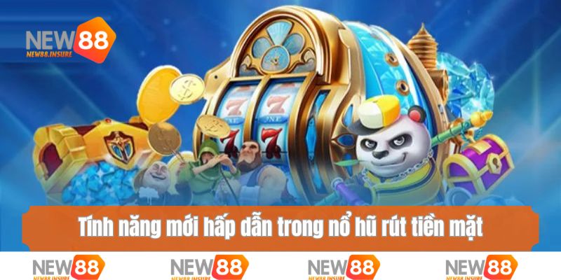Tính năng mới hấp dẫn trong nổ hũ rút tiền mặt