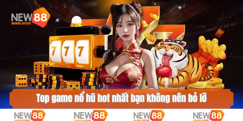 Top game nổ hũ hot nhất bạn không nên bỏ lỡ