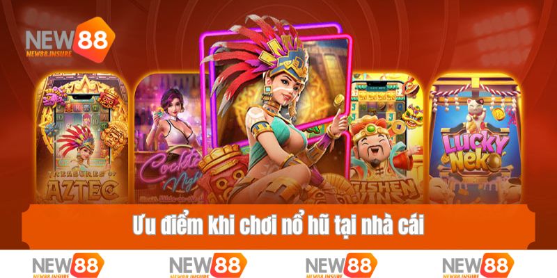 Ưu điểm khi chơi nổ hũ tại nhà cái