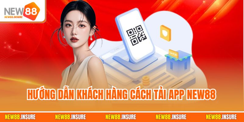 Hướng dẫn khách hàng cách tải app New88