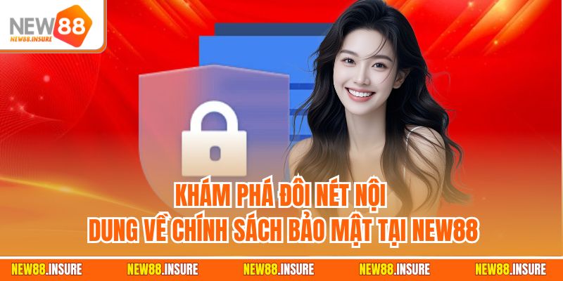 Khám phá đôi nét nội dung về chính sách bảo mật tại New88