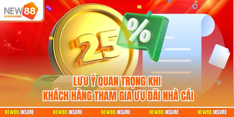 Lưu ý quan trọng khi khách hàng tham gia ưu đãi nhà cái