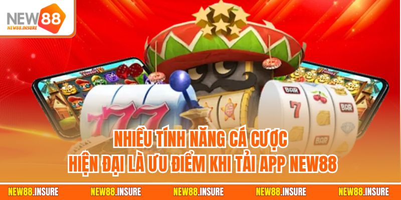 Nhiều tính năng cá cược hiện đại là ưu điểm khi tải app New88