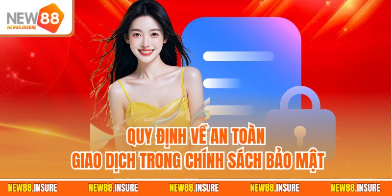 Quy định về an toàn giao dịch trong chính sách bảo mật
