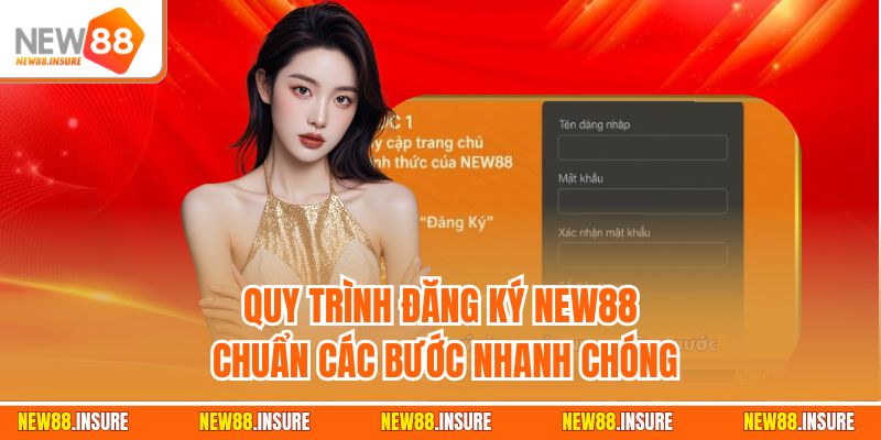 Quy trình đăng ký New88 chuẩn các bước nhanh chóng