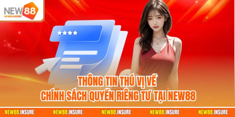 Thông tin thú vị về chính sách quyền riêng tư tại New88